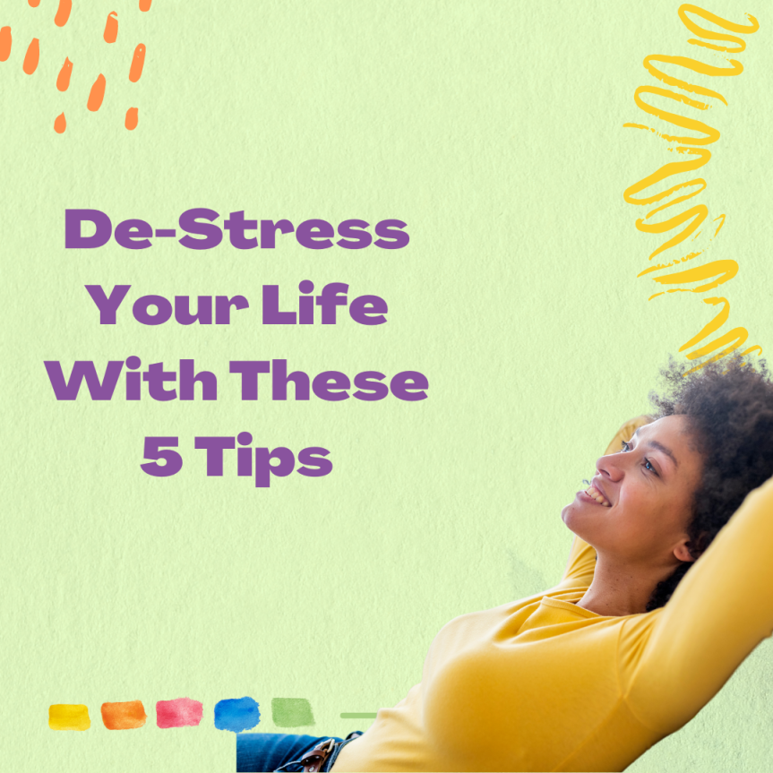 How to De-Stress Your Life with these 5 Tips